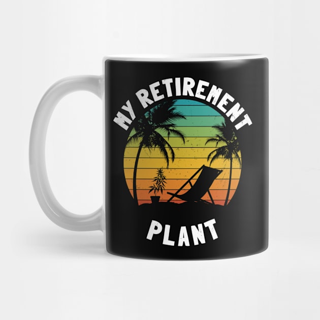 Marijuana Is My Retirement Plant by NuttyShirt